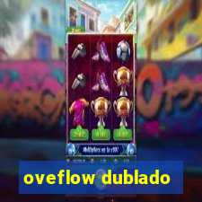 oveflow dublado